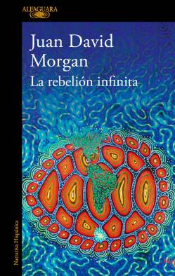 Portada de la novela histórica de Juan David Morgan, “La rebelión infinita”.