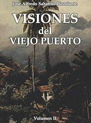 Sabatino Pizzolante nos lleva de la mano a través de tres tomos sobre la historia de Puerto Cabello.