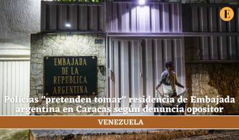 Policías “pretenden tomar” residencia de Embajada argentina en Caracas, denuncia opositor