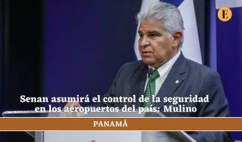 Senan asumirá el control de la seguridad en los aeropuertos del país: Mulino