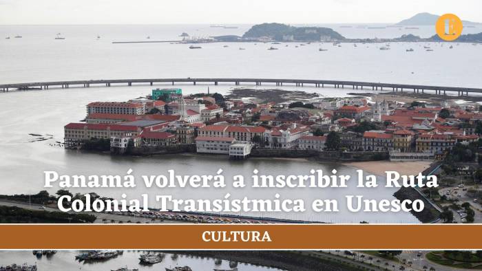 Panamá volverá a inscribir la Ruta Colonial Transístmica en Unesco tras “subsanar errores”