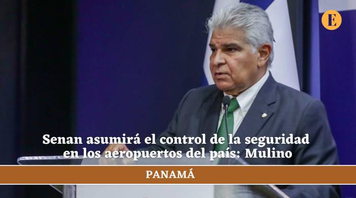 Senan asumirá el control de la seguridad en los aeropuertos del país: Mulino